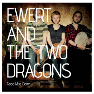 Ewert And The Two Dragons – Good Man Down [LP]